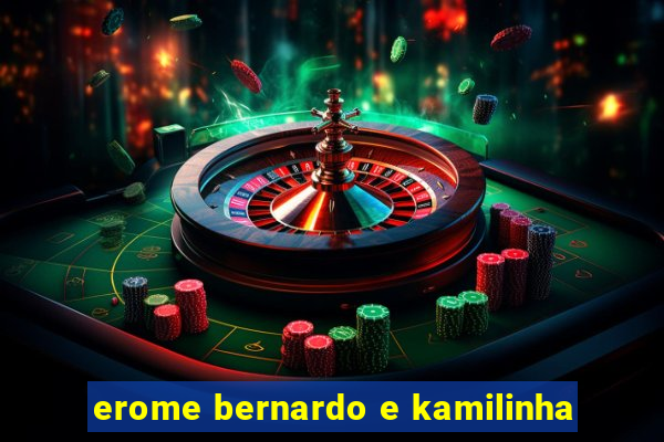 erome bernardo e kamilinha